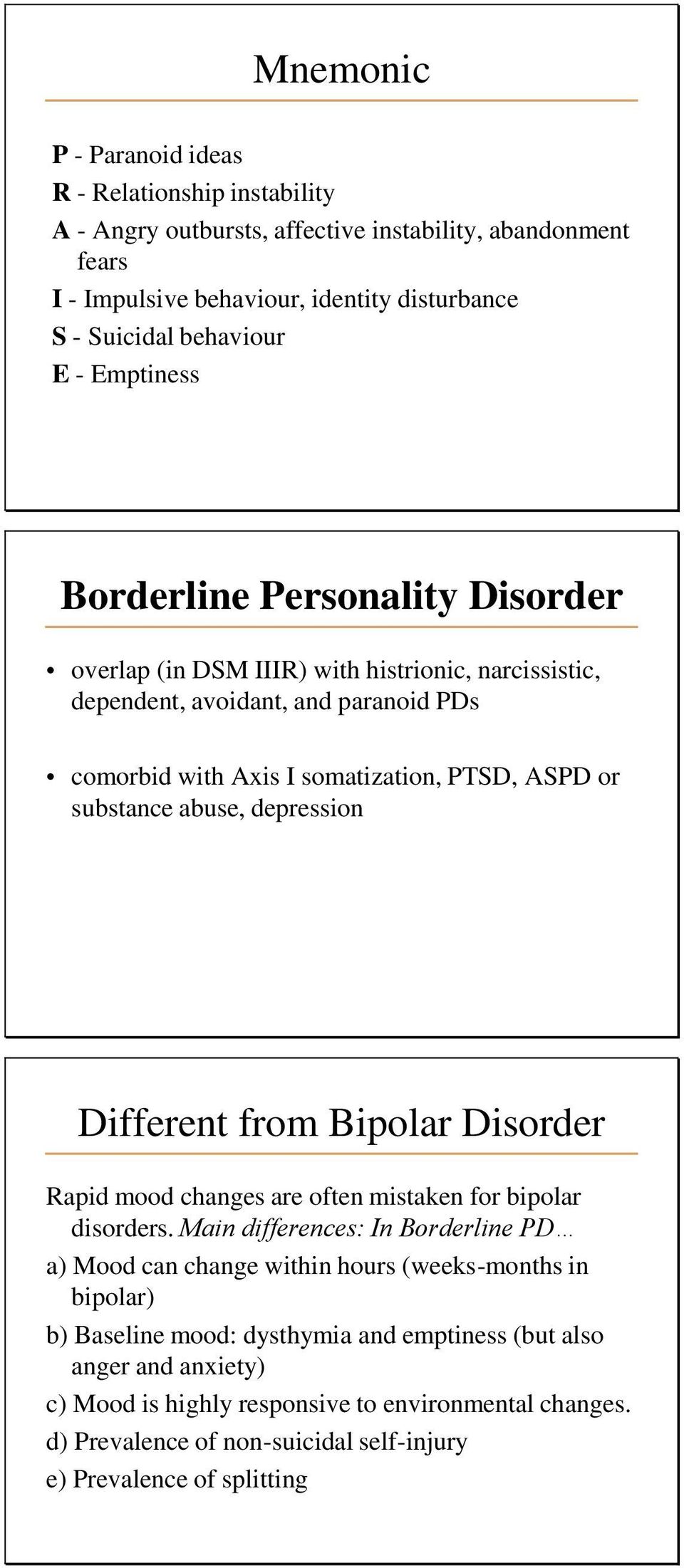 abuse, depression Different from Bipolar Disorder Rapid mood changes are often mistaken for bipolar disorders.