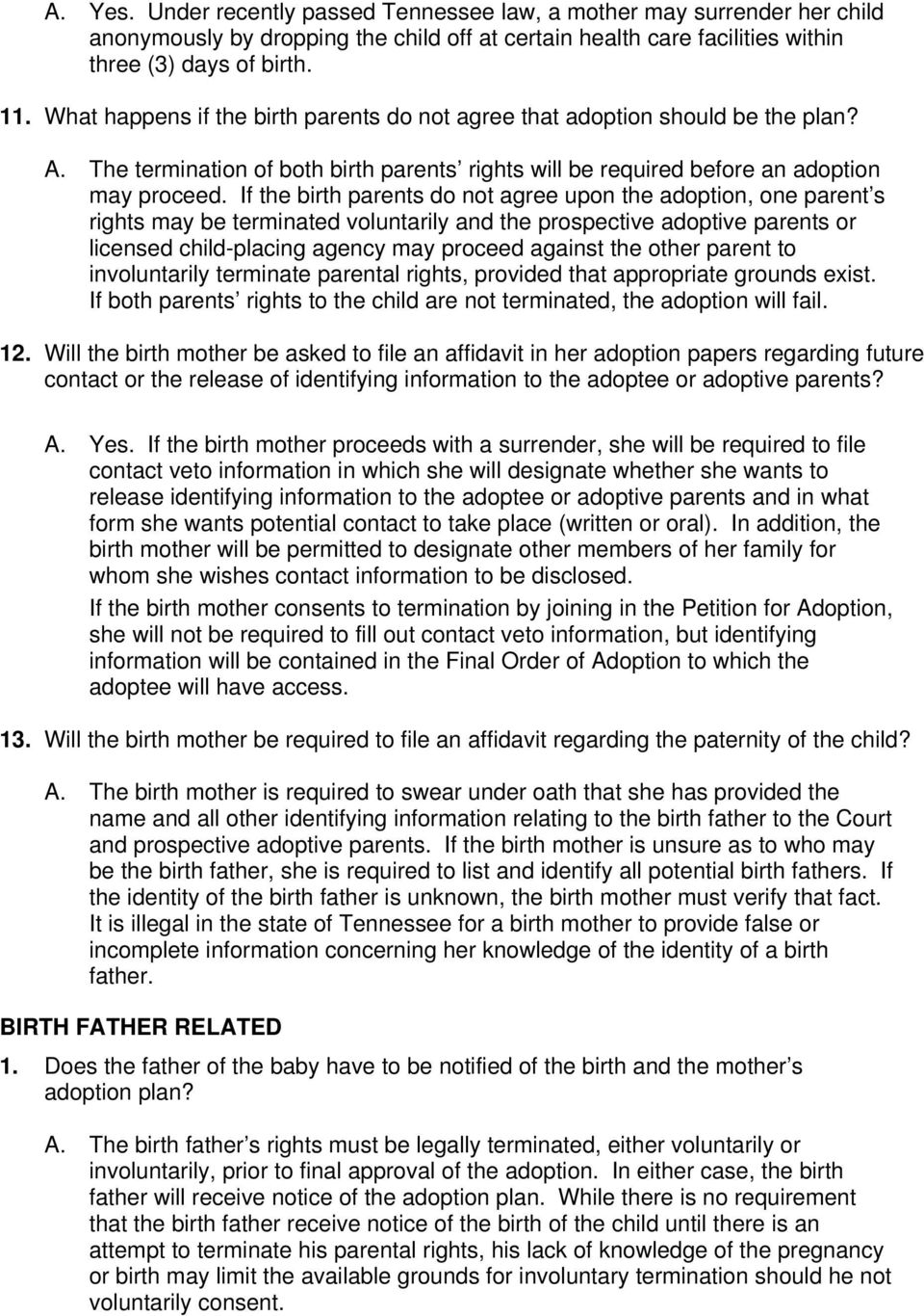 If the birth parents do not agree upon the adoption, one parent s rights may be terminated voluntarily and the prospective adoptive parents or licensed child-placing agency may proceed against the