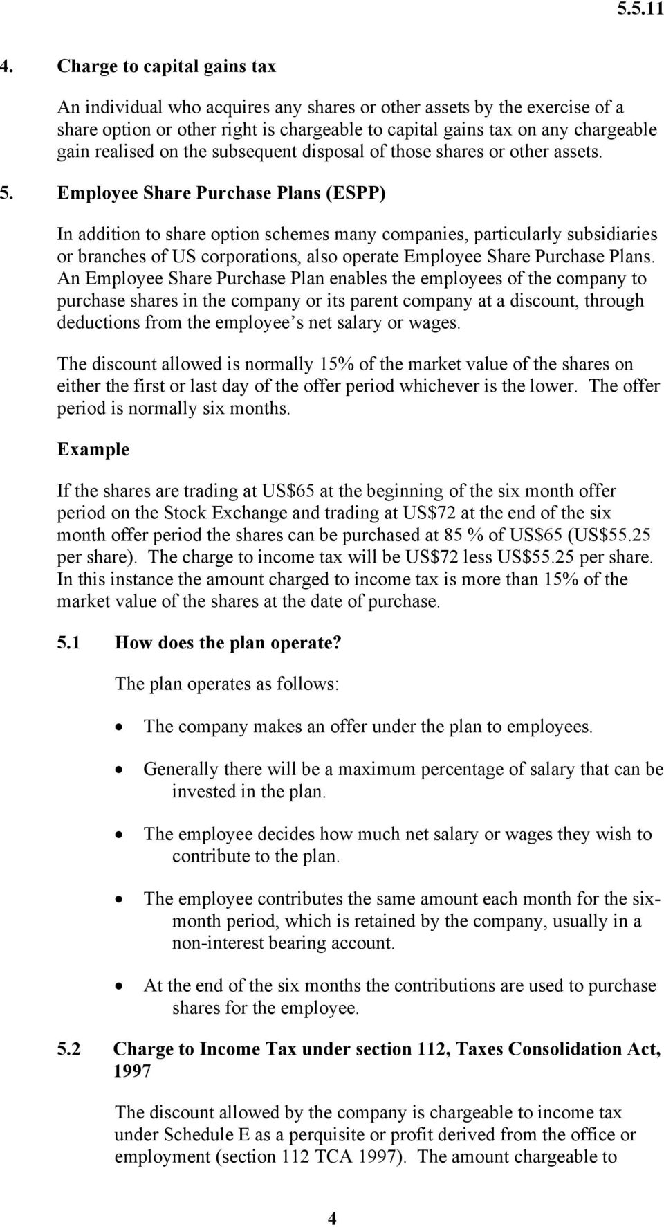 Employee Share Purchase Plans (ESPP) In addition to share option schemes many companies, particularly subsidiaries or branches of US corporations, also operate Employee Share Purchase Plans.