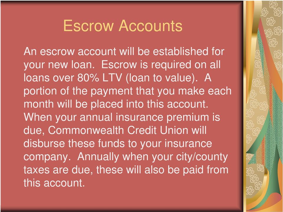 A portion of the payment that you make each month will be placed into this account.