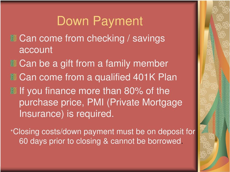 of the purchase price, PMI (Private Mortgage Insurance) is required.