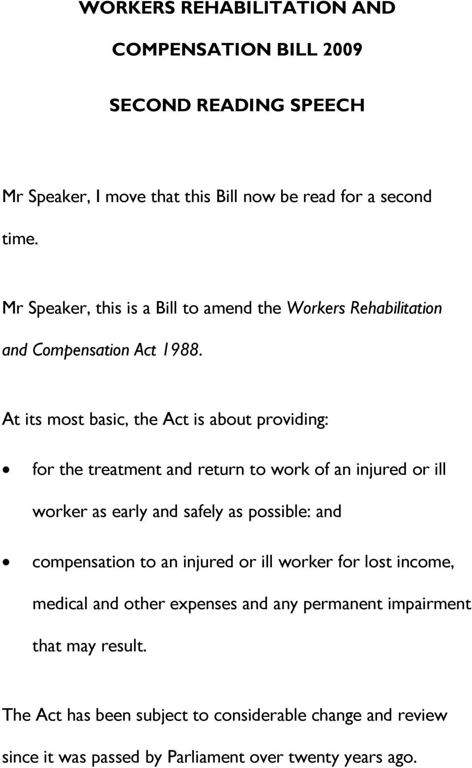 At its most basic, the Act is about providing: for the treatment and return to work of an injured or ill worker as early and safely as possible: and