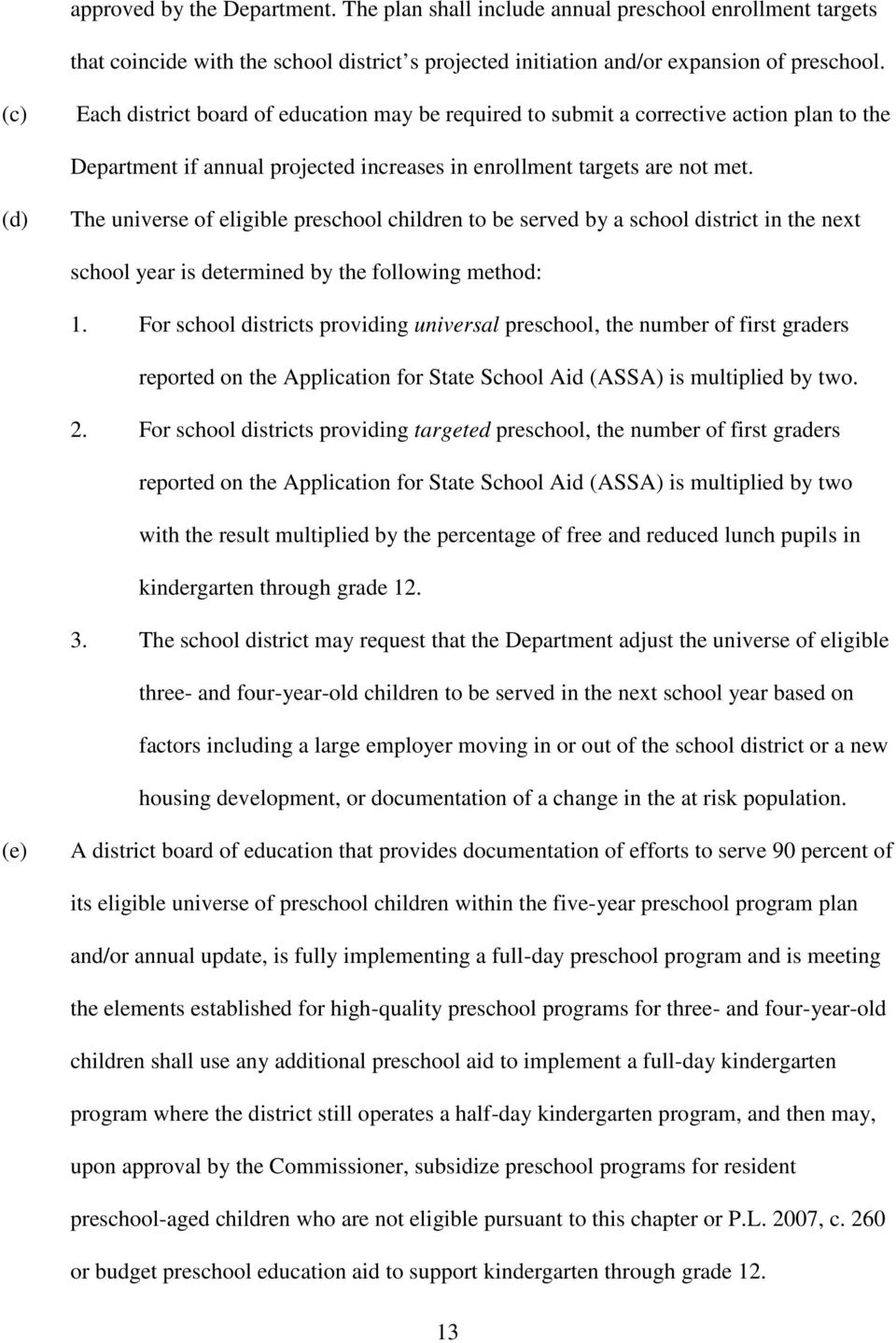 (d) The universe of eligible preschool children to be served by a school district in the next school year is determined by the following method: 1.