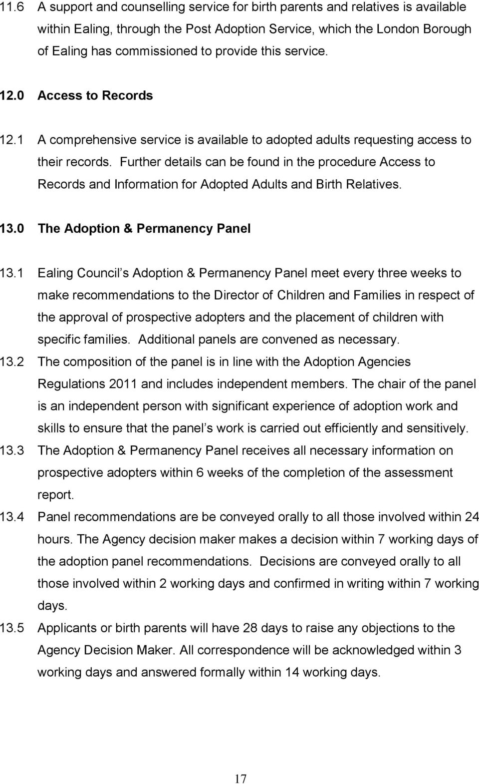 Further details can be found in the procedure Access to Records and Information for Adopted Adults and Birth Relatives. 13.0 The Adoption & Permanency Panel 13.