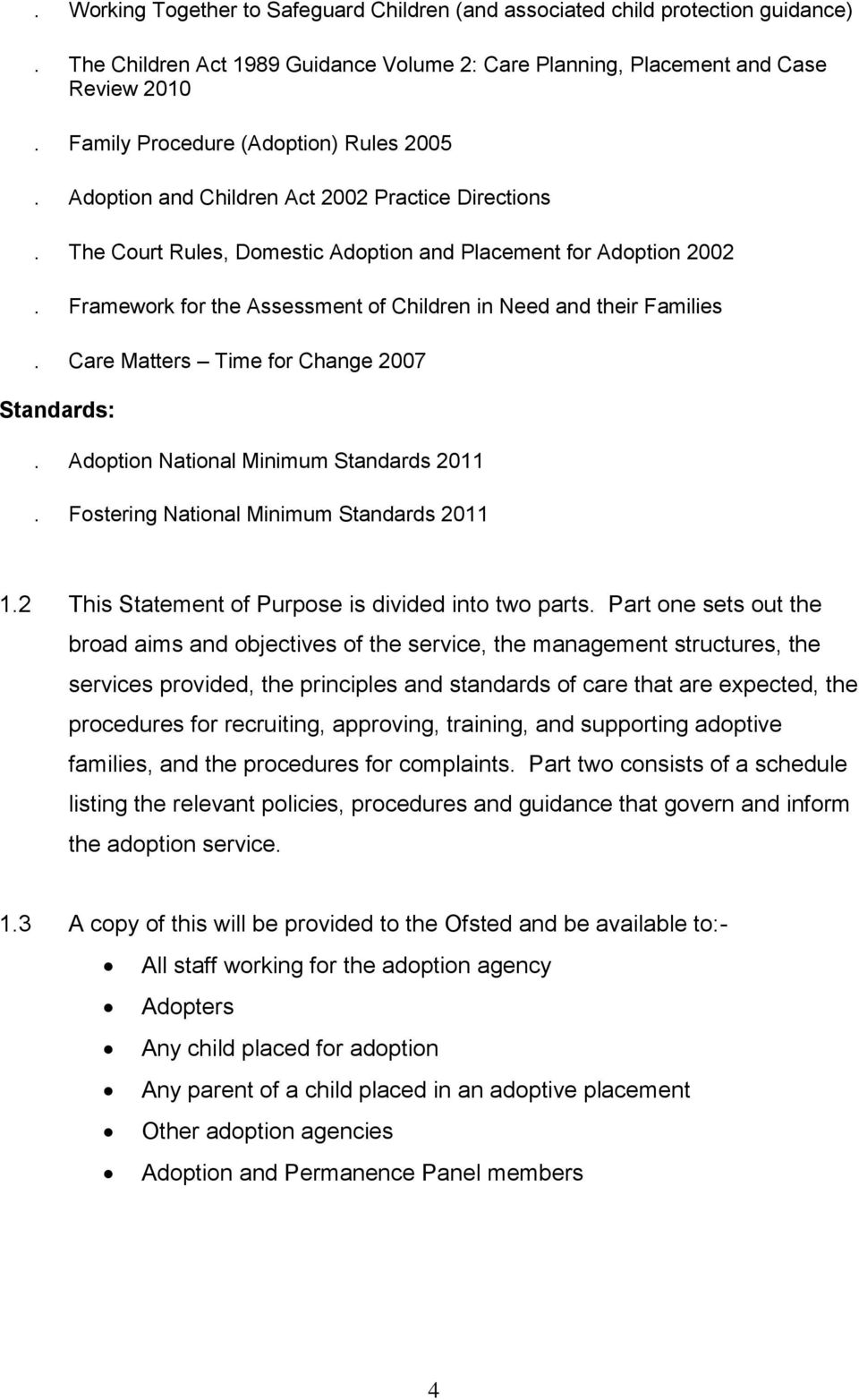Framework for the Assessment of Children in Need and their Families. Care Matters Time for Change 2007 Standards:. Adoption National Minimum Standards 2011.