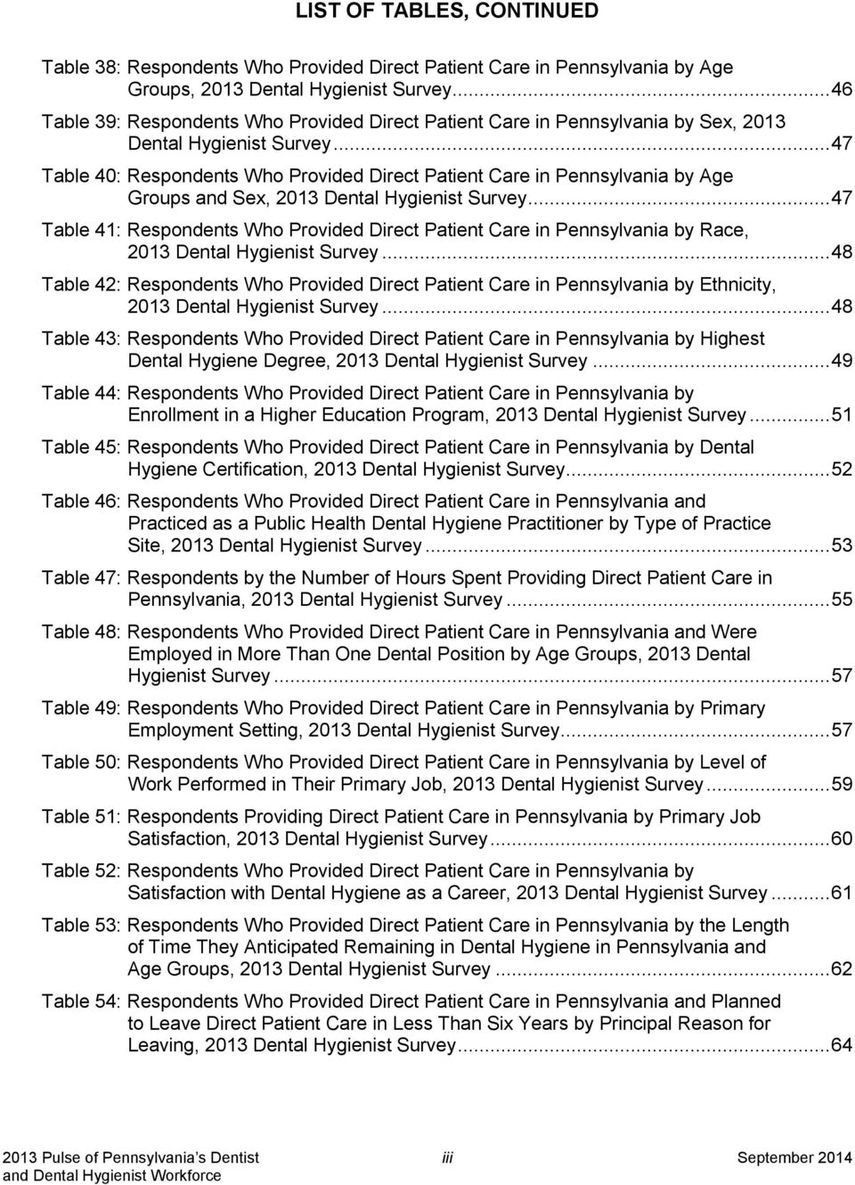 .. 47 Table 40: Respondents Who Provided Direct Patient Care in Pennsylvania by Age Groups and Sex, 2013 Dental Hygienist Survey.