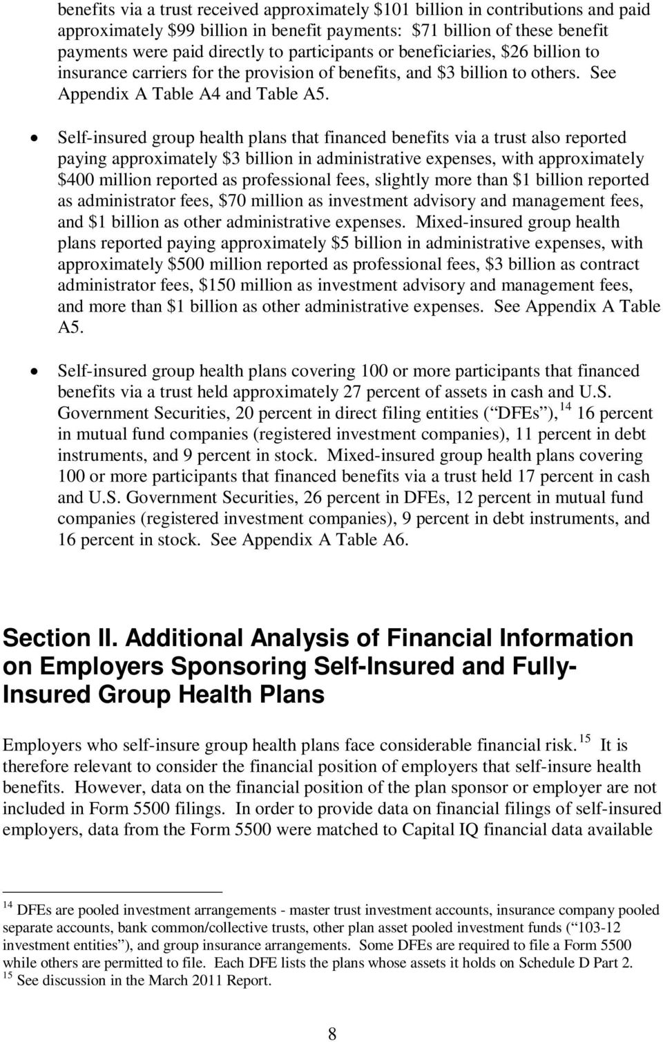 Self-insured group health plans that financed benefits via a trust also reported paying approximately $3 billion in administrative expenses, with approximately $400 million reported as professional