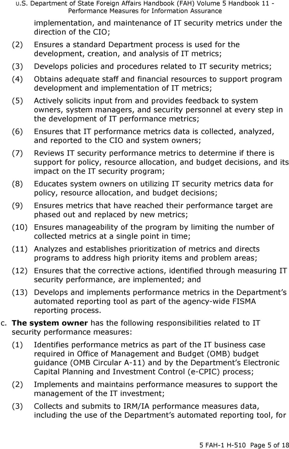 solicits input from and provides feedback to system owners, system managers, and security personnel at every step in the development of IT performance metrics; (6) Ensures that IT performance metrics