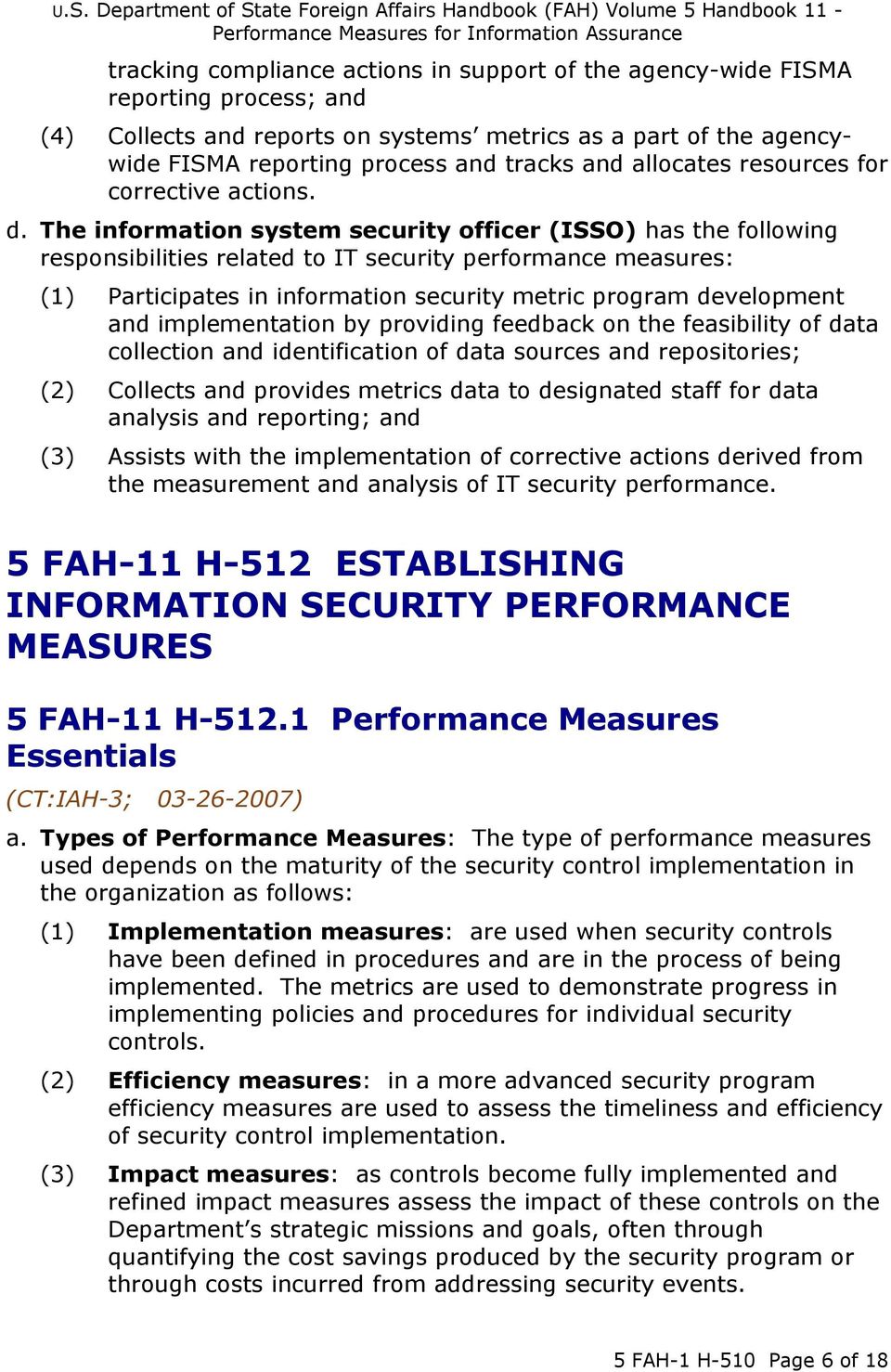 The information system security officer (ISSO) has the following responsibilities related to IT security performance measures: (1) Participates in information security metric program development and
