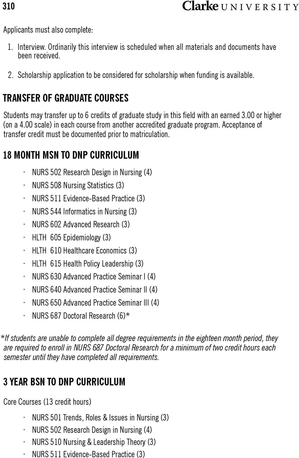 00 or higher (on a 4.00 scale) in each course from another accredited graduate program. Acceptance of transfer credit must be documented prior to matriculation.