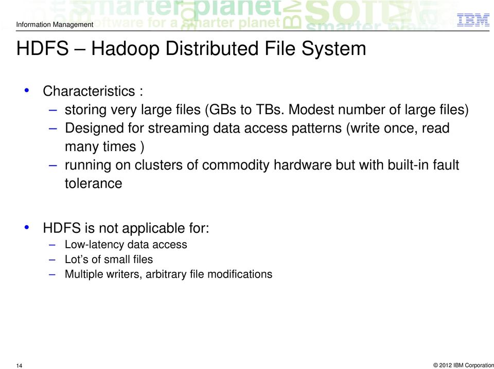 ) running on clusters of commodity hardware but with built-in fault tolerance HDFS is not applicable