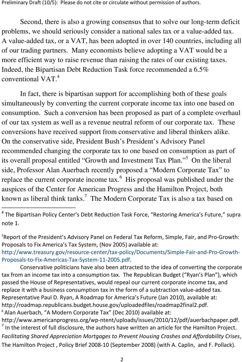 Many economists believe adopting a VAT would be a more efficient way to raise revenue than raising the rates of our existing taxes. Indeed, the Bipartisan Debt Reduction Task force recommended a 6.