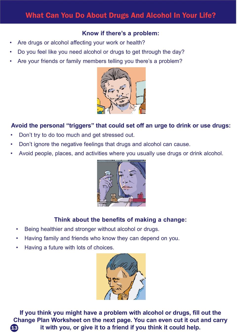 Don t ignore the negative feelings that drugs and alcohol can cause. Avoid people, places, and activities where you usually use drugs or drink alcohol.