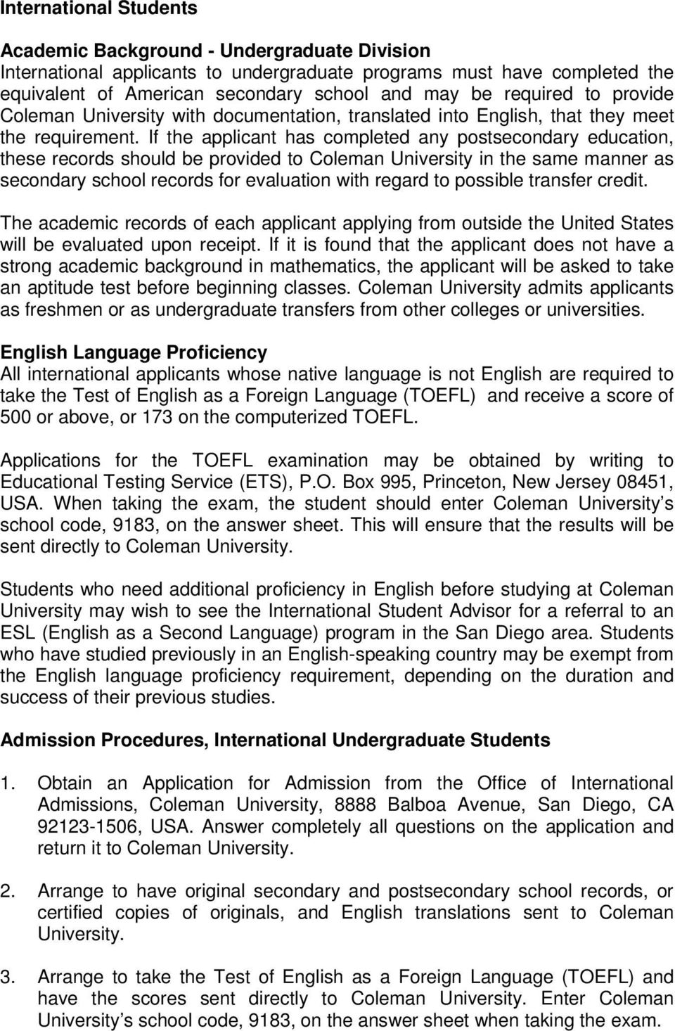 If the applicant has completed any postsecondary education, these records should be provided to Coleman University in the same manner as secondary school records for evaluation with regard to
