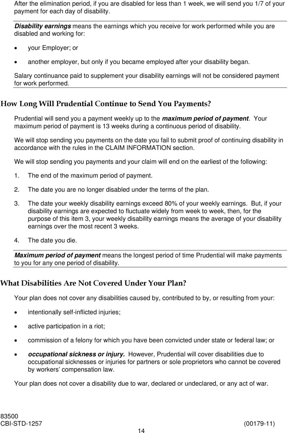 disability began. Salary continuance paid to supplement your disability earnings will not be considered payment for work performed. How Long Will Prudential Continue to Send You Payments?