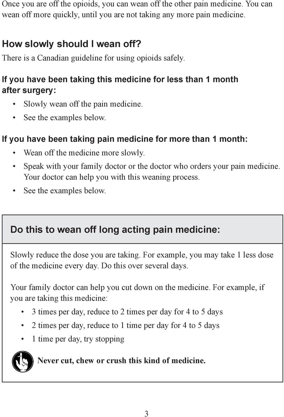 If you have been taking pain medicine for more than 1 month: Wean off the medicine more slowly. Speak with your family doctor or the doctor who orders your pain medicine.