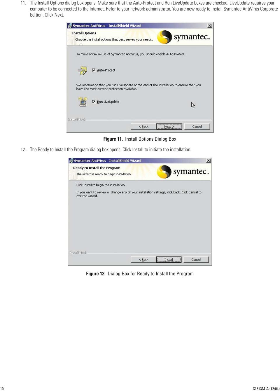 You are now ready to install Symantec AntiVirus Corporate Edition. Click Next. Figure 11. Install Options Dialog Box 12.