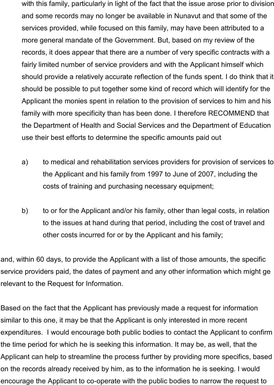 But, based on my review of the records, it does appear that there are a number of very specific contracts with a fairly limited number of service providers and with the Applicant himself which should