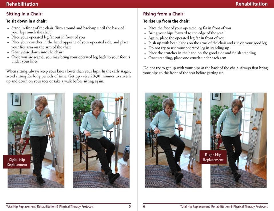 arm on the arm of the chair Gently ease down into the chair Once you are seated, you may bring your operated leg back so your foot is under your knee When sitting, always keep your knees lower than