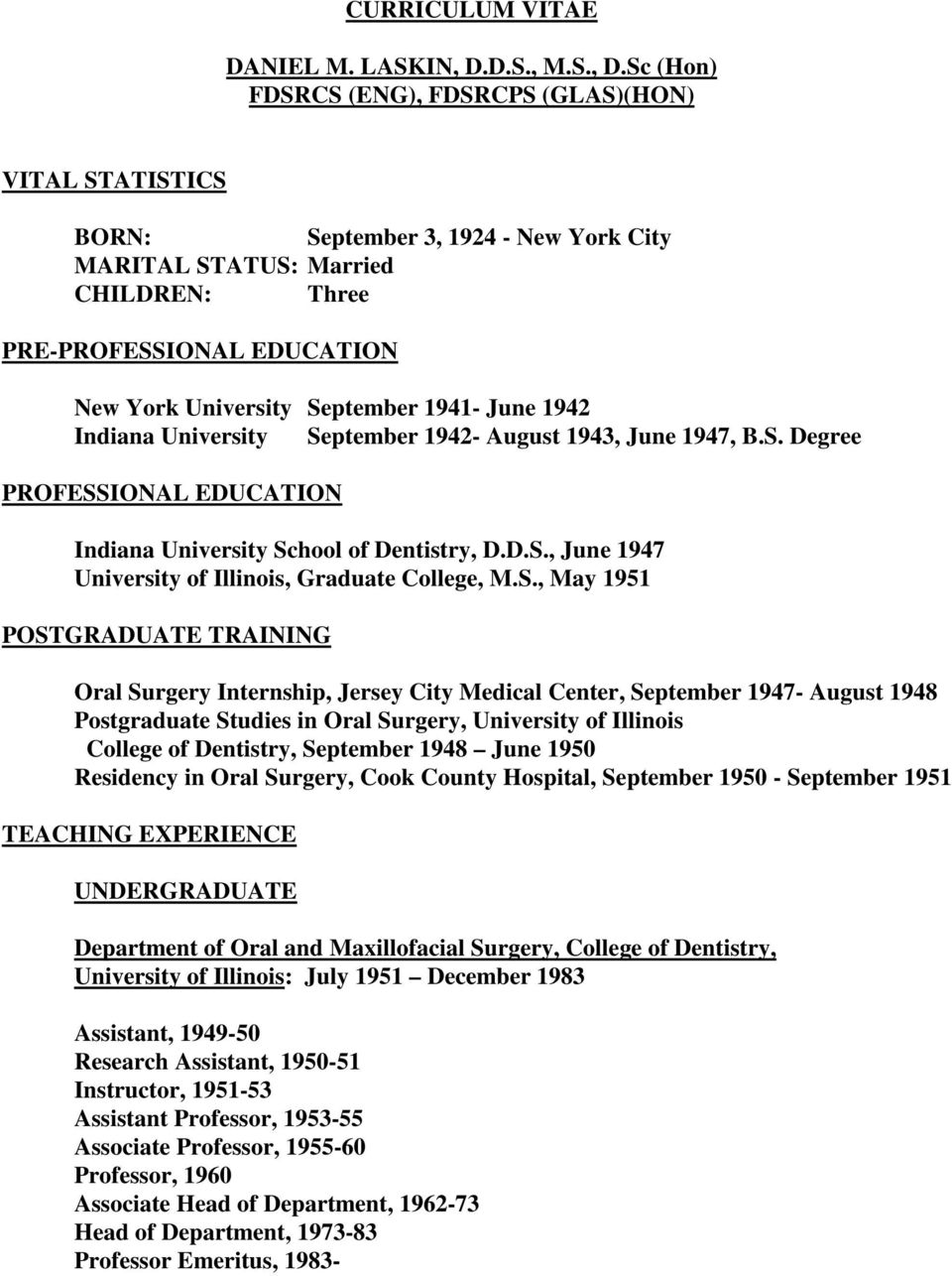 Sc (Hon) FDSRCS (ENG), FDSRCPS (GLAS)(HON) VITAL STATISTICS BORN: September 3, 1924 - New York City MARITAL STATUS: Married CHILDREN: Three PRE-PROFESSIONAL EDUCATION New York University September