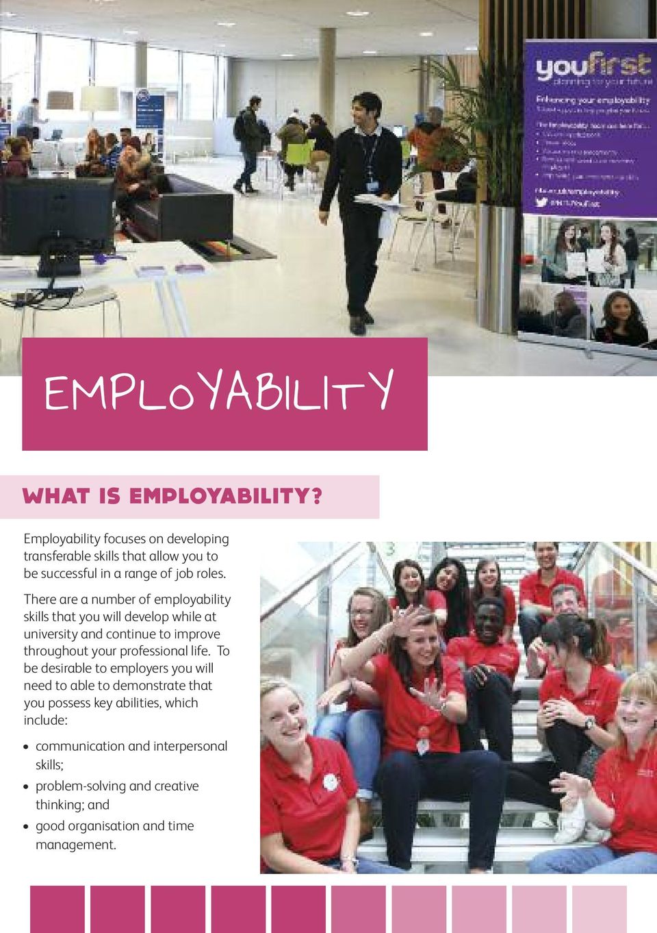There are a number of employability skills that you will develop while at university and continue to improve throughout your