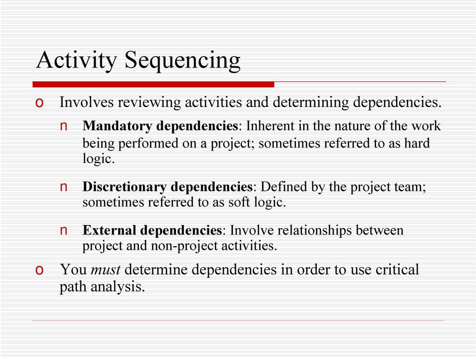 hard logic. Discretionary dependencies:defined by the project team; sometimes referred to as soft logic.