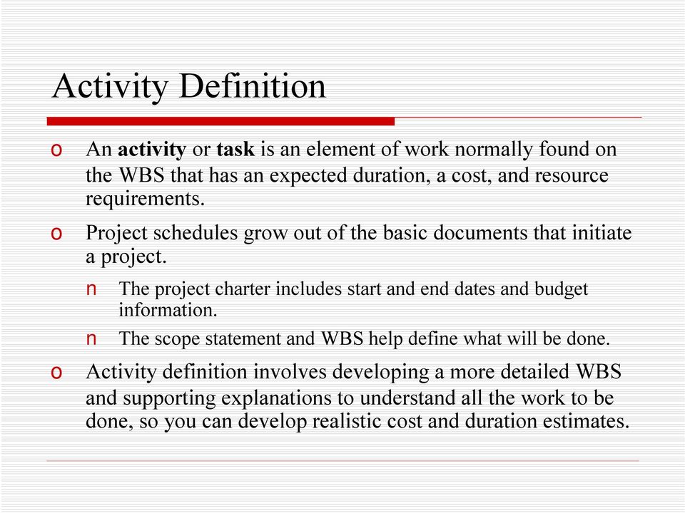 The project charter includes start and end dates and budget information. The scope statement and WBS help define what will be done.