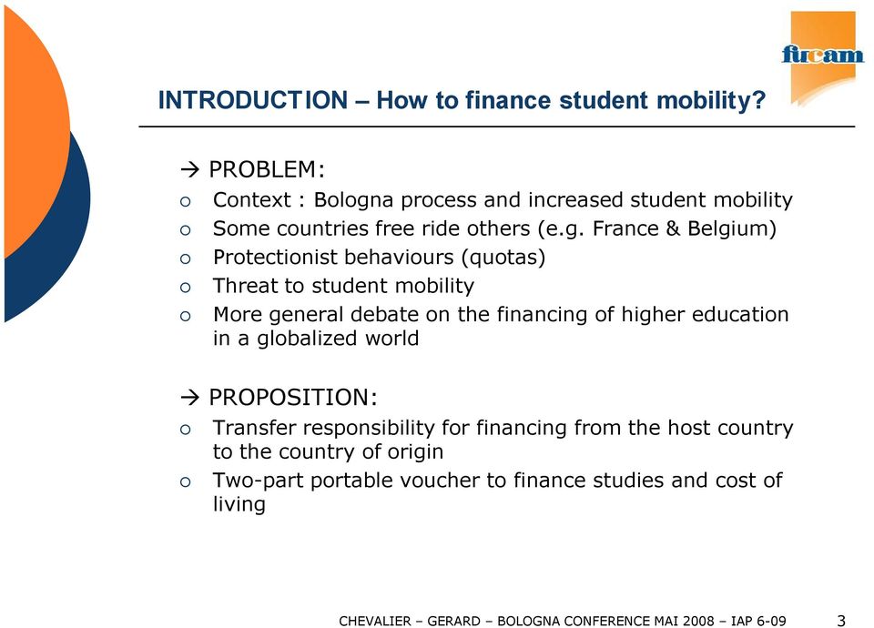 a process and increased student mobility Some countries free ride others (e.g.