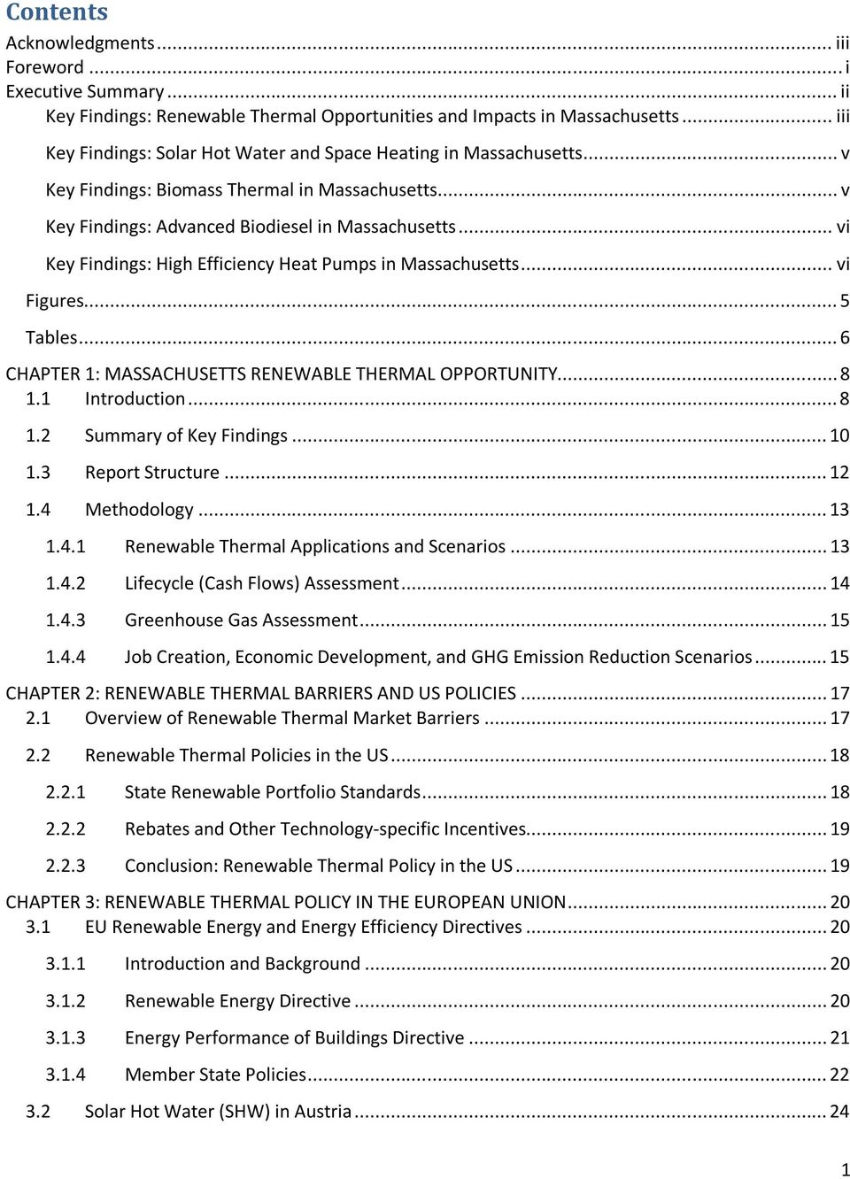 .. vi Key Findings: High Efficiency Heat Pumps in Massachusetts... vi Figures... 5 Tables... 6 CHAPTER 1: MASSACHUSETTS RENEWABLE THERMAL OPPORTUNITY... 8 1.1 Introduction... 8 1.2 Summary of Key Findings.