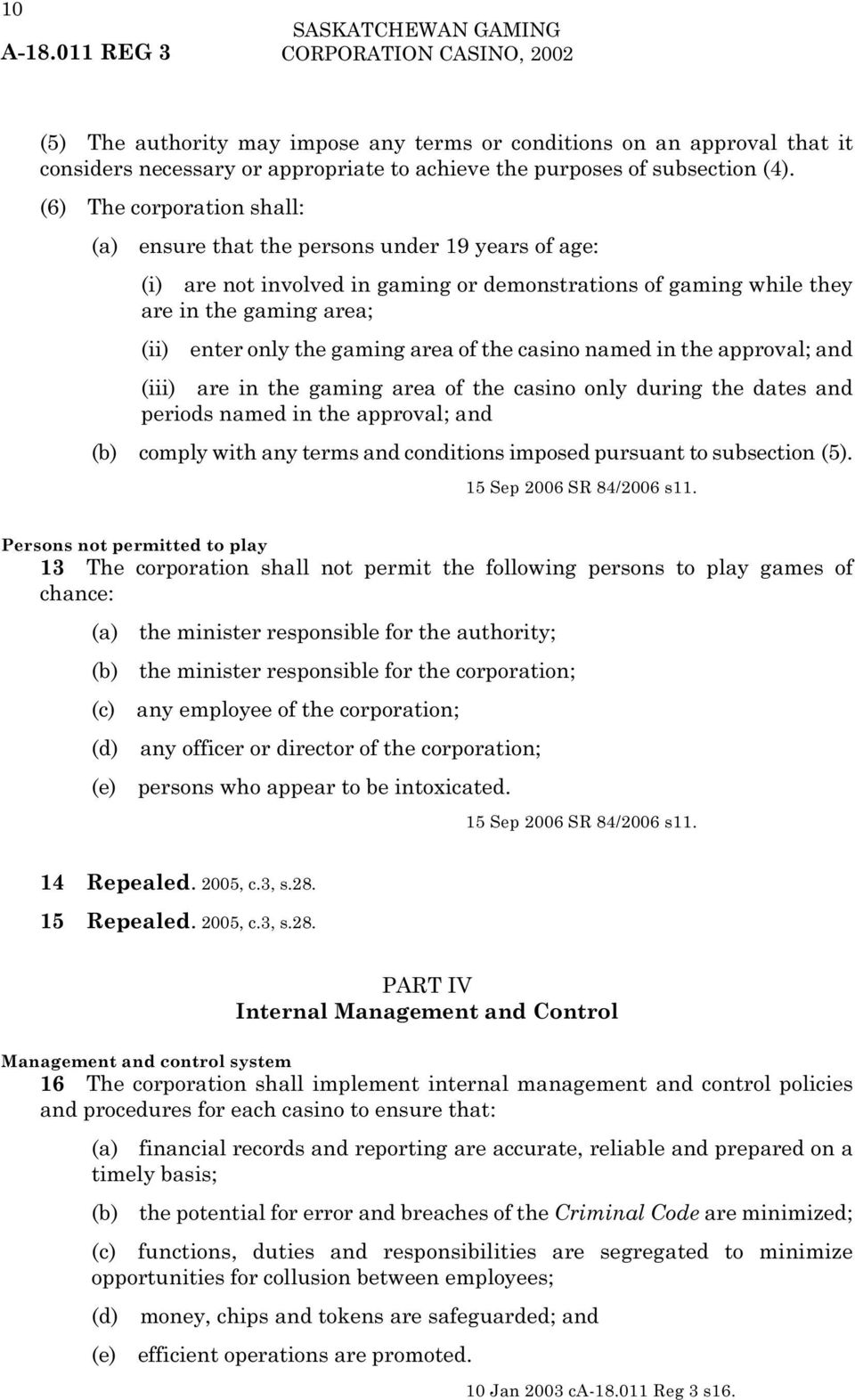 area of the casino named in the approval; and (iii) are in the gaming area of the casino only during the dates and periods named in the approval; and (b) comply with any terms and conditions imposed