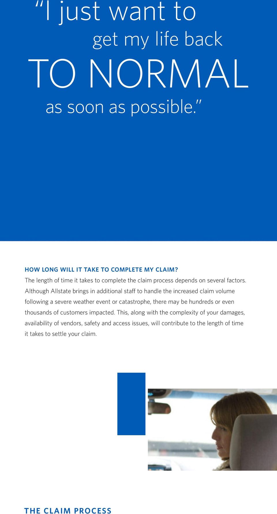 Although Allstate brings in additional staff to handle the increased claim volume following a severe weather event or catastrophe, there may be