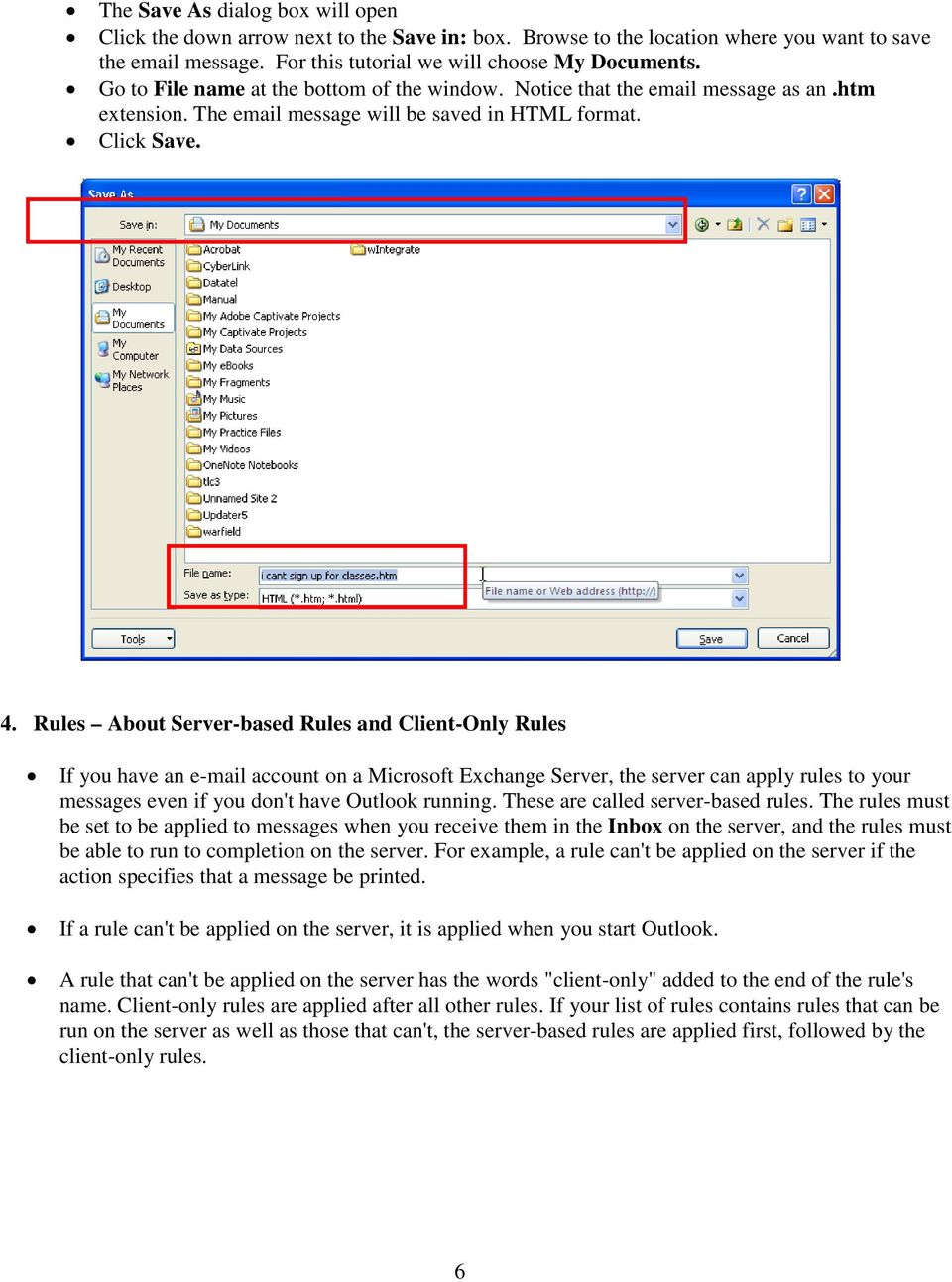 Rules About Server-based Rules and Client-Only Rules If you have an e-mail account on a Microsoft Exchange Server, the server can apply rules to your messages even if you don't have Outlook running.