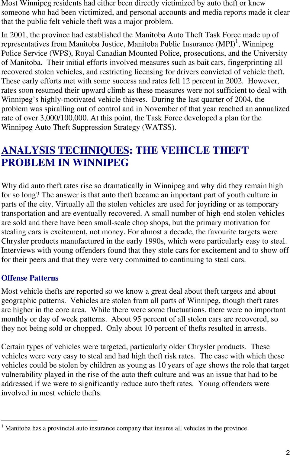 In 2001, the province had established the Manitoba Auto Theft Task Force made up of representatives from Manitoba Justice, Manitoba Public Insurance (MPI) 1, Winnipeg Police Service (WPS), Royal