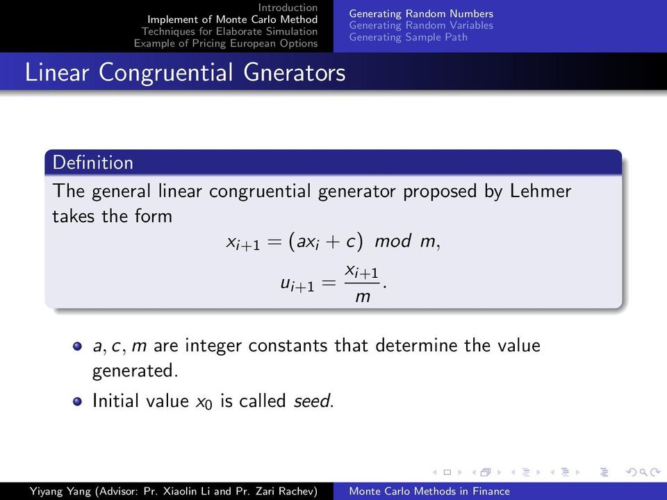 proposed by Lehmer takes the form x i+1 = (ax i + c) mod m, u i+1 = x i+1 m.
