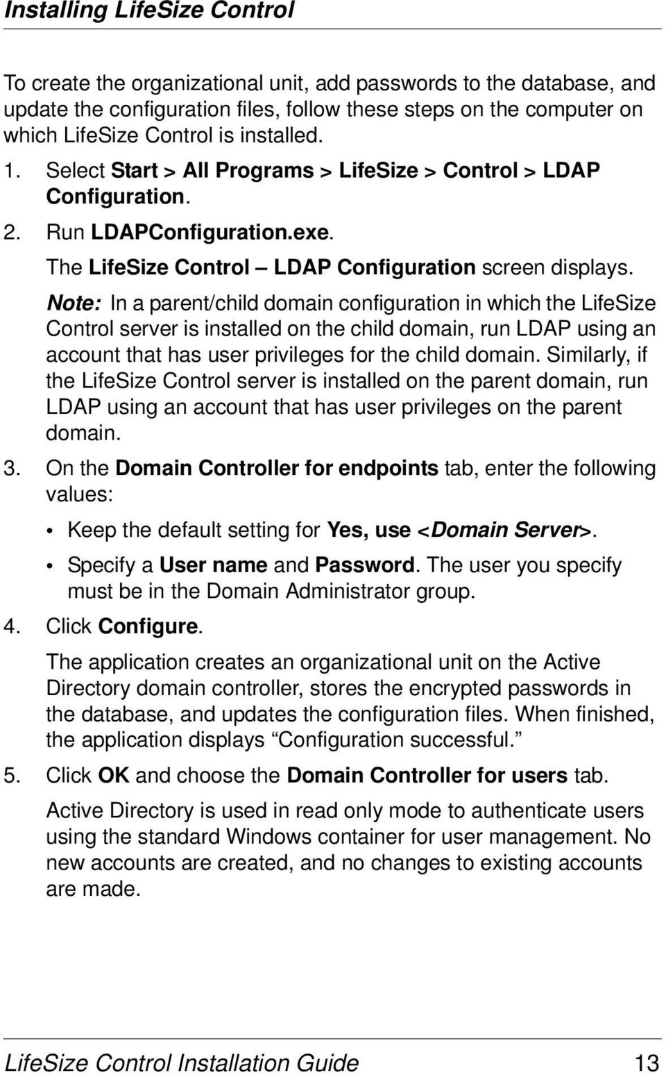 Note: In a parent/child domain configuration in which the LifeSize Control server is installed on the child domain, run LDAP using an account that has user privileges for the child domain.