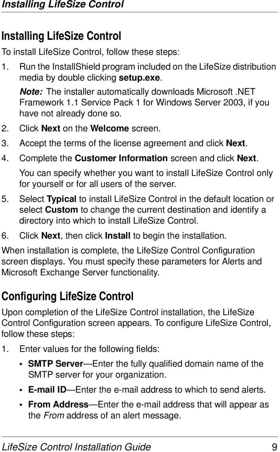 1 Service Pack 1 for Windows Server 2003, if you have not already done so. 2. Click Next on the Welcome screen. 3. Accept the terms of the license agreement and click Next. 4.