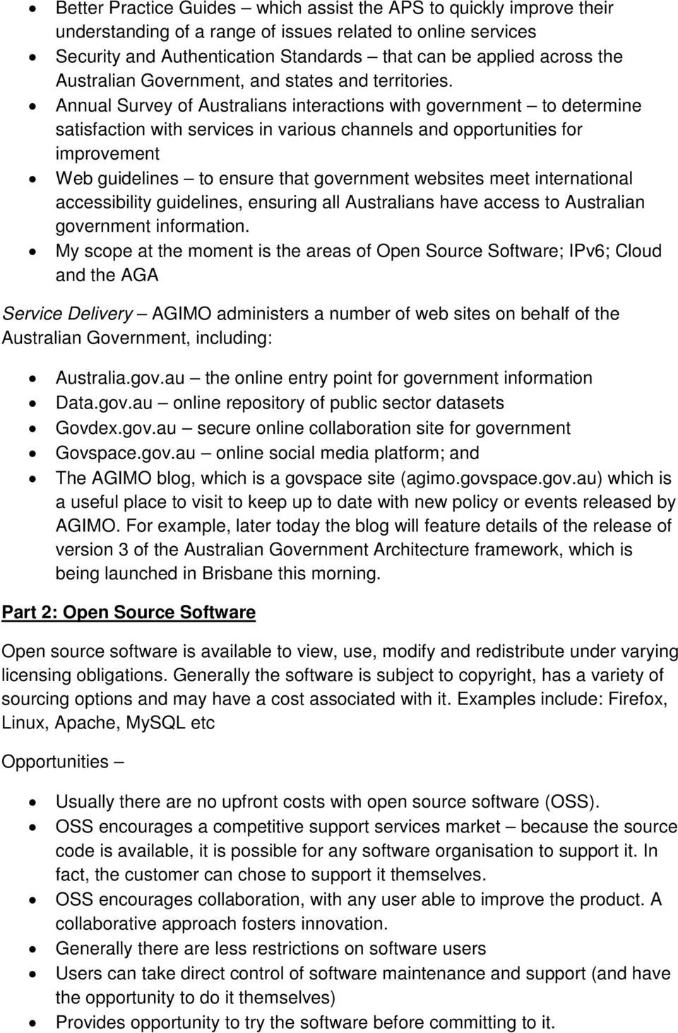 Annual Survey of Australians interactions with government to determine satisfaction with services in various channels and opportunities for improvement Web guidelines to ensure that government