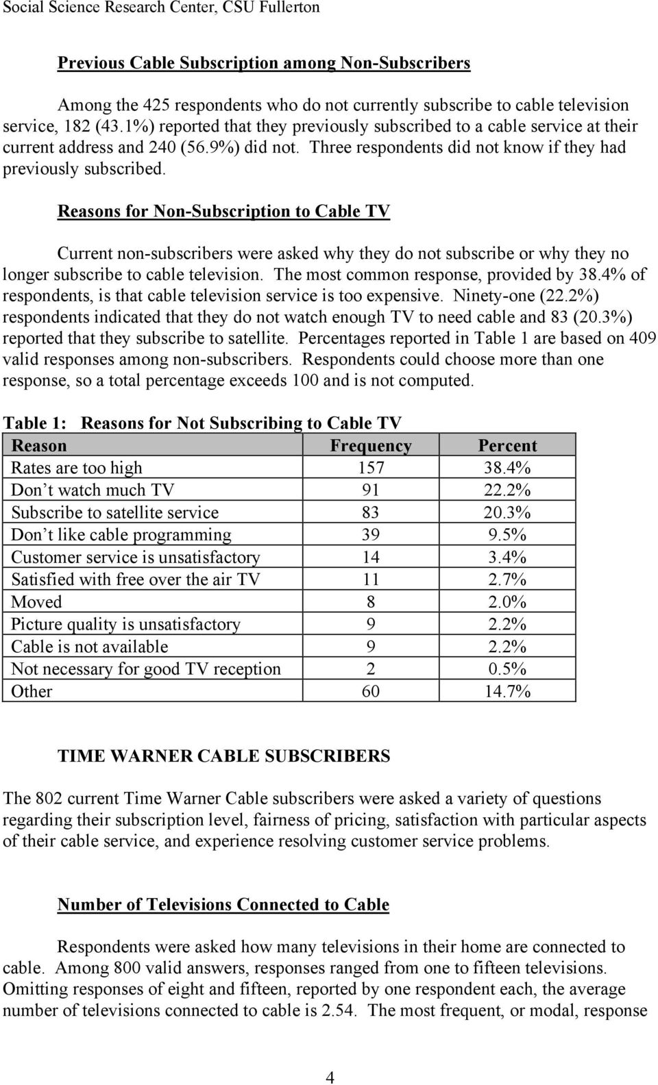 Reasons for Non-Subscription to Cable TV Current non-subscribers were asked why they do not subscribe or why they no longer subscribe to cable television. The most common response, provided by 38.