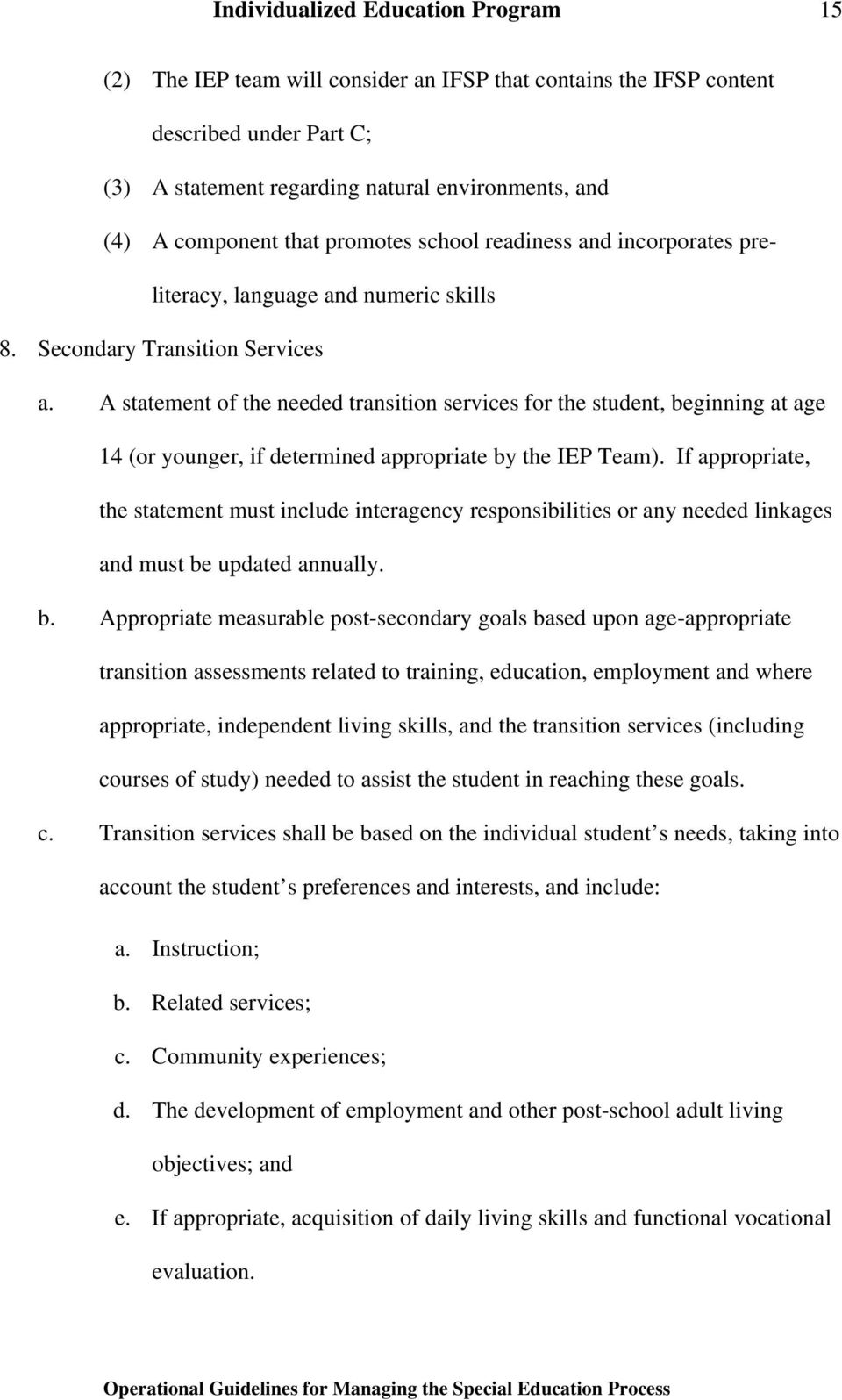 A statement of the needed transition services for the student, beginning at age 14 (or younger, if determined appropriate by the IEP Team).
