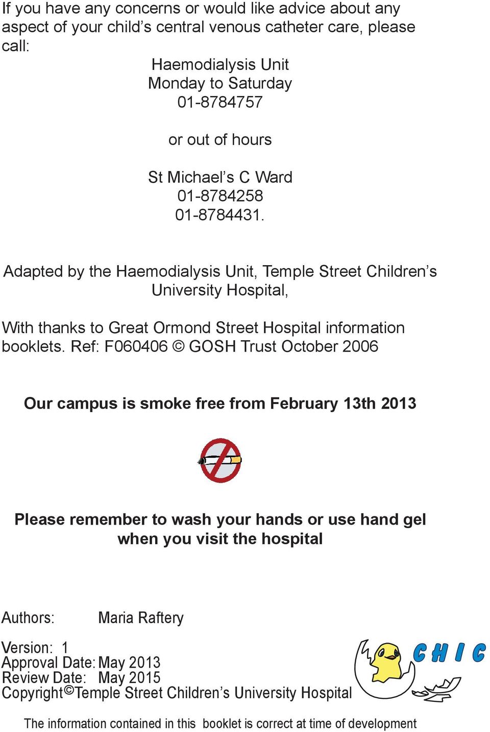 Adapted by the Haemodialysis Unit, Temple Street Children s University Hospital, With thanks to Great Ormond Street Hospital information booklets.