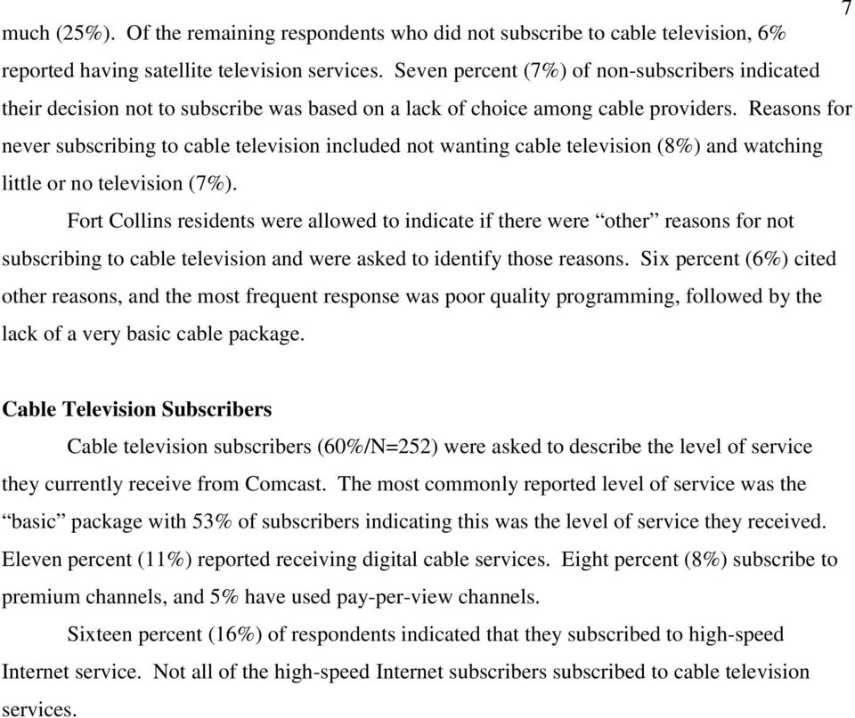 Reasons for never subscribing to cable television included not wanting cable television (8%) and watching little or no television (7%).