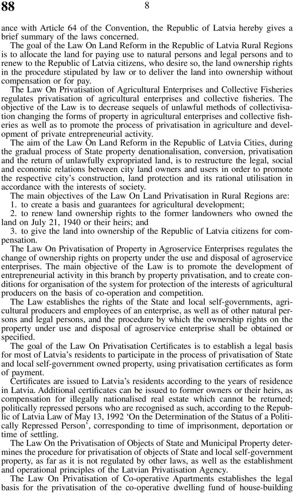 who desire so, the land ownership rights in the procedure stipulated by law or to deliver the land into ownership without compensation or for pay.