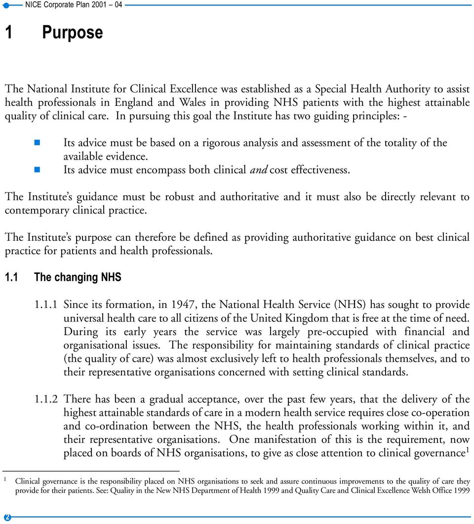 In pursuing this goal the Institute has two guiding principles: - Its advice must be based on a rigorous analysis and assessment of the totality of the available evidence.
