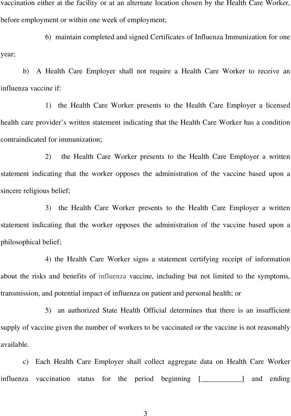 Employer a licensed health care provider s written statement indicating that the Health Care Worker has a condition contraindicated for immunization; 2) the Health Care Worker presents to the Health