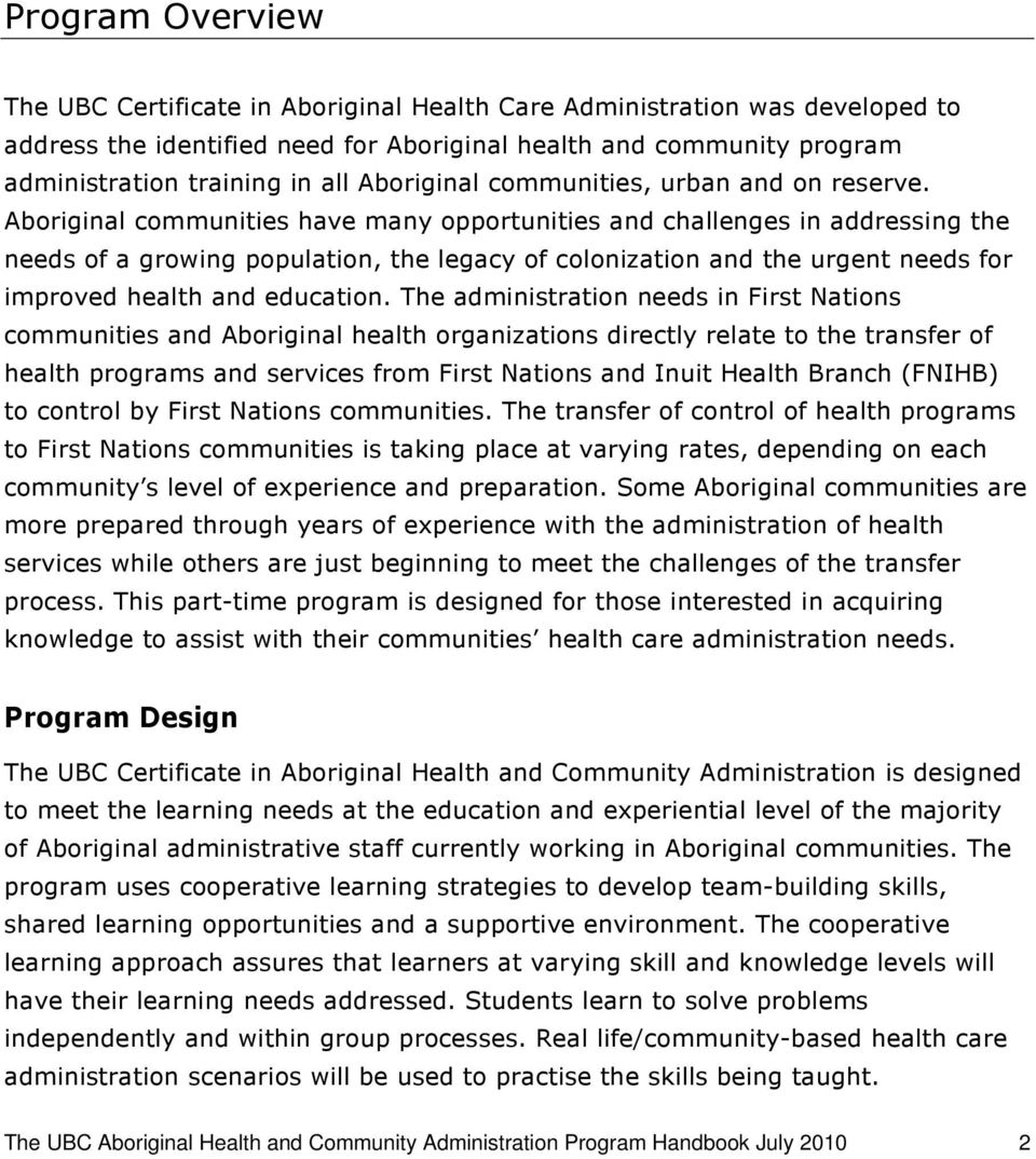 Aboriginal communities have many opportunities and challenges in addressing the needs of a growing population, the legacy of colonization and the urgent needs for improved health and education.