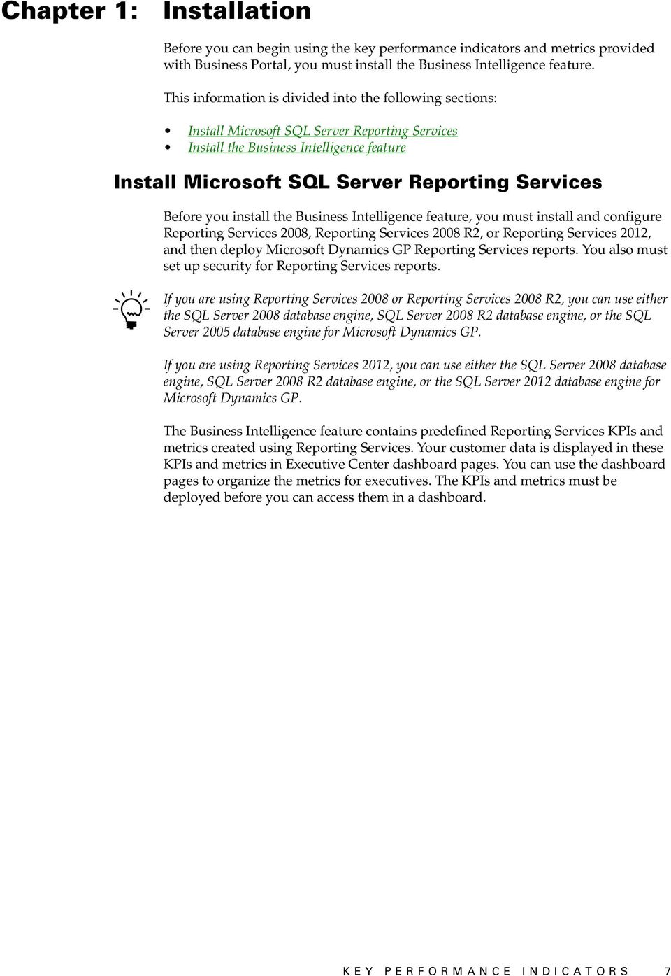 Before you install the Business Intelligence feature, you must install and configure Reporting Services 2008, Reporting Services 2008 R2, or Reporting Services 2012, and then deploy Microsoft