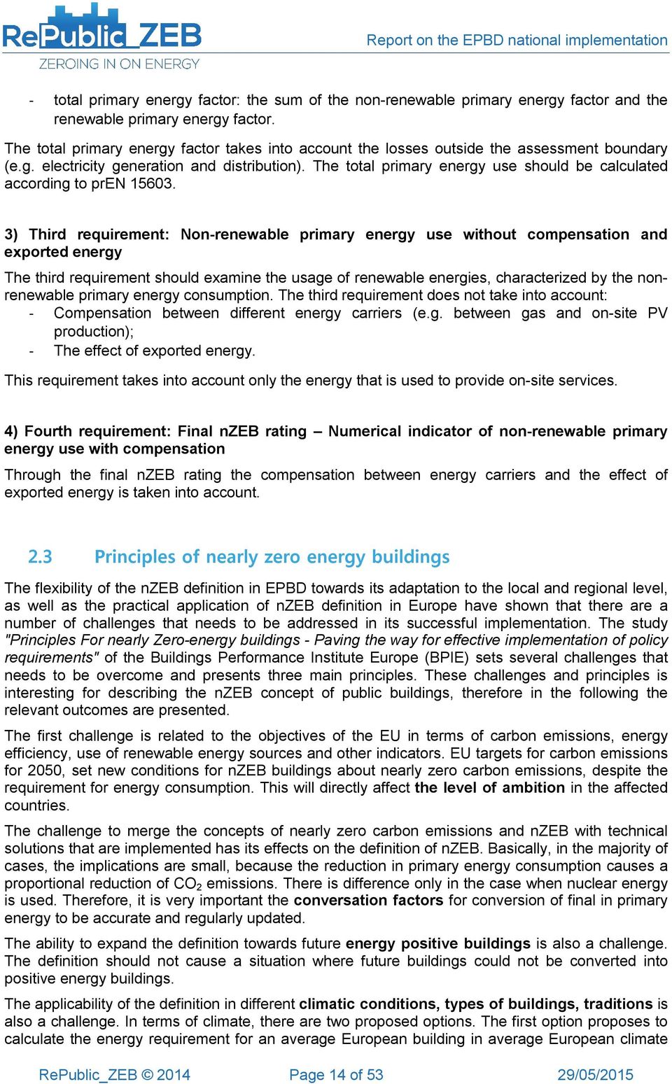 The total primary energy use should be calculated according to pren 15603.