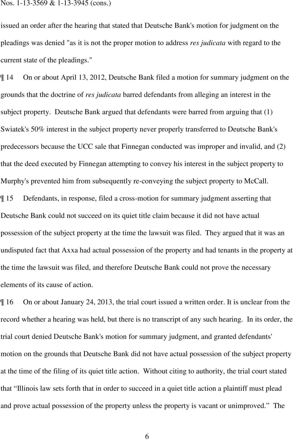 " 14 On or about April 13, 2012, Deutsche Bank filed a motion for summary judgment on the grounds that the doctrine of res judicata barred defendants from alleging an interest in the subject property.