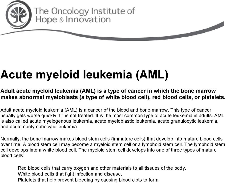 It is the most common type of acute leukemia in adults. AML is also called acute myelogenous leukemia, acute myeloblastic leukemia, acute granulocytic leukemia, and acute nonlymphocytic leukemia.