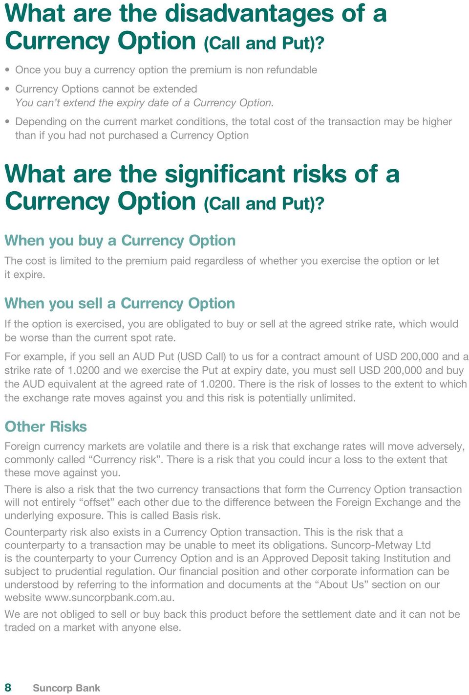 Depending on the current market conditions, the total cost of the transaction may be higher than if you had not purchased a Currency Option What are the significant risks of a Currency Option (Call